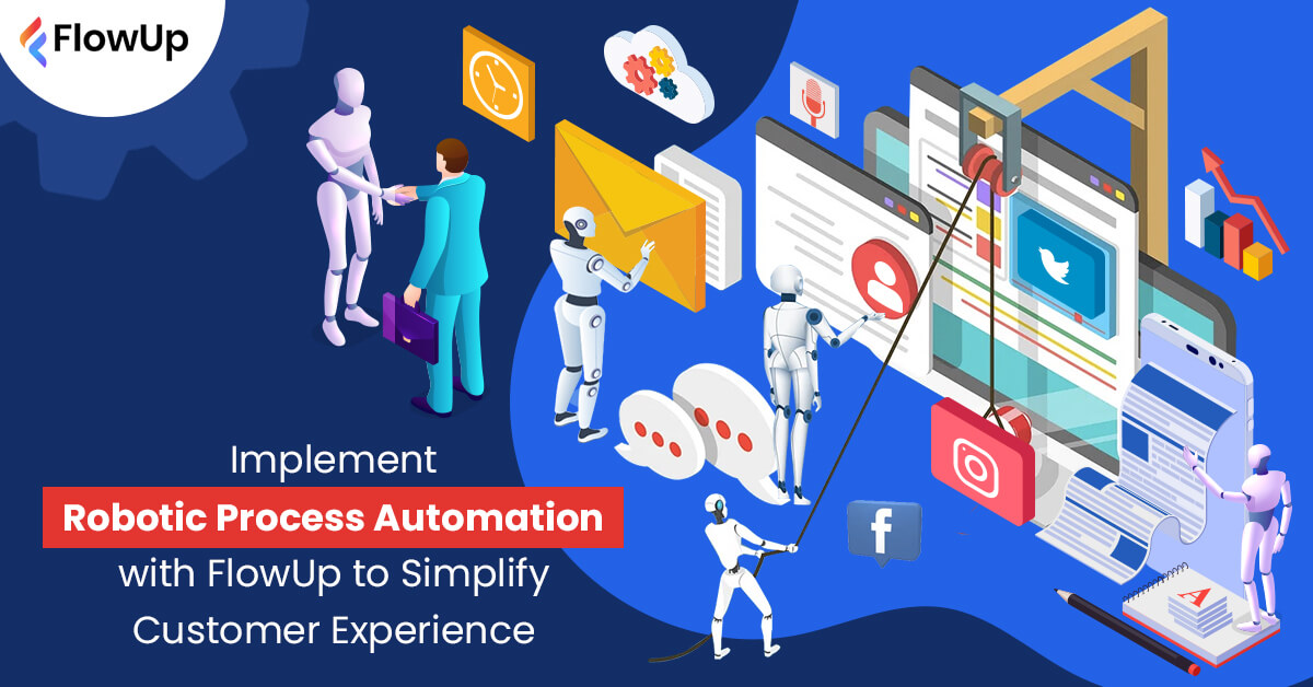 Implement-Robotic-Process-Autiomation-with-FlowUp-to-Simplify-Customer-Experience