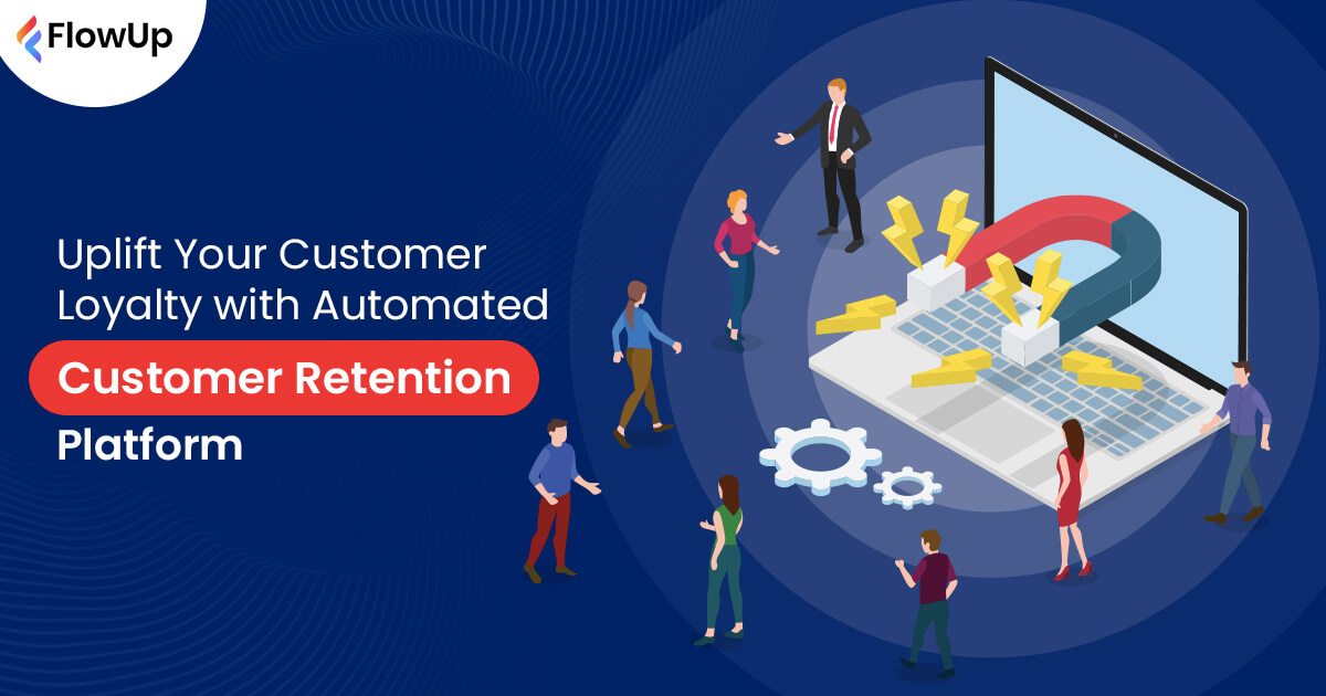 Uplift Your Customer Loyalty with Automated Customer Retention Platform